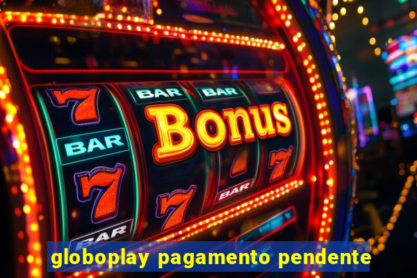 globoplay pagamento pendente